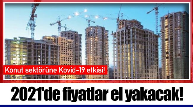 2021'de fiyatlar el yakacak!