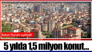 5 yılda 1,5 milyon konut...