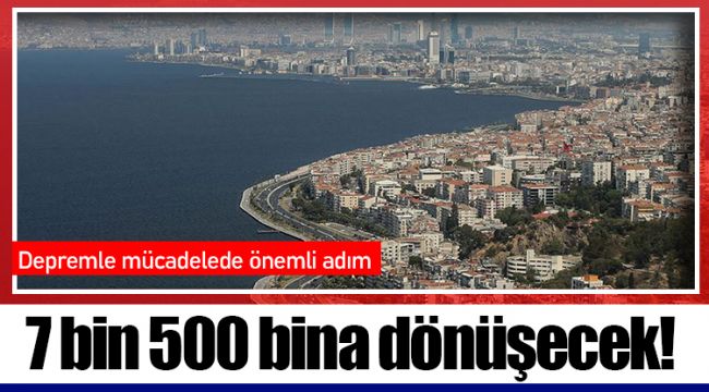 7 bin 500 bina dönüşecek!