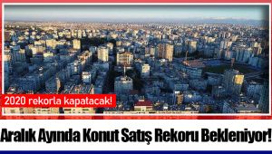 Aralık Ayında Konut Satış Rekoru Bekleniyor!