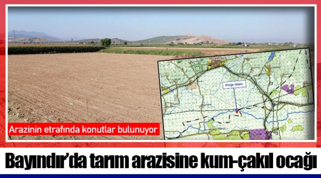 Bayındır’da tarım arazisine kum-çakıl ocağı