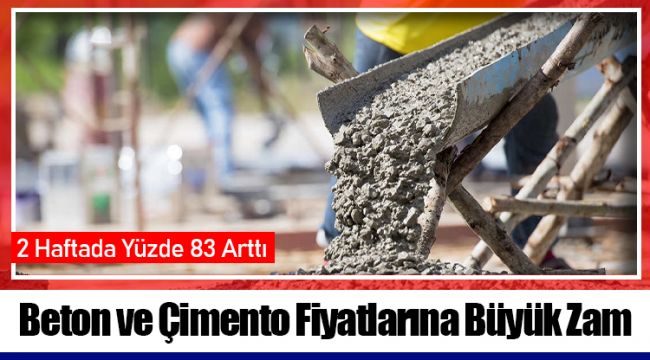 Beton ve Çimento Fiyatlarına Büyük Zam