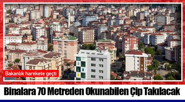 Binalara 70 Metreden Okunabilen Çip Takılacak