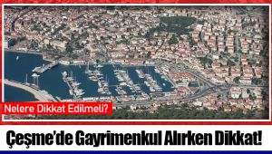 Çeşme’de Gayrimenkul Alırken Dikkat!