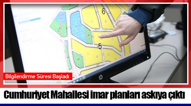 Cumhuriyet Mahallesi imar planları askıya çıktı