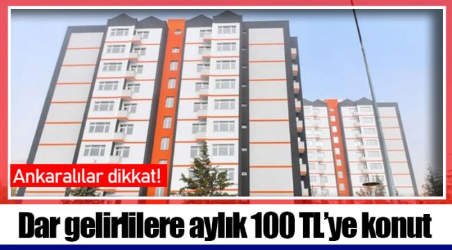 Dar gelirlilere aylık 100 TL’ye konut