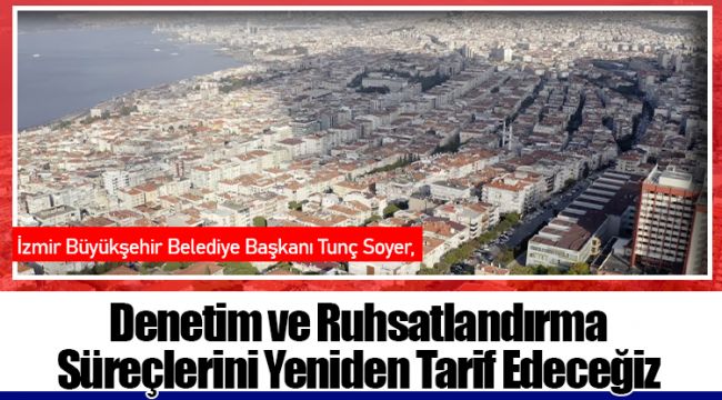 Denetim ve Ruhsatlandırma Süreçlerini Yeniden Tarif Edeceğiz