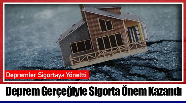 Deprem Gerçeğiyle Sigorta Önem Kazandı