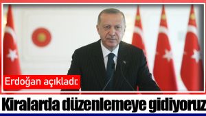 Erdoğan açıkladı: Kiralarda düzenlemeye gidiyoruz