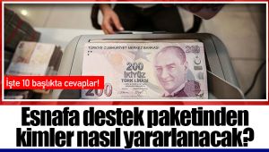 Esnafa destek paketinden kimler nasıl yararlanacak?