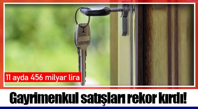 Gayrimenkul satışları rekor kırdı!