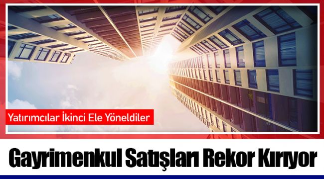 Gayrimenkul Satışları Rekor Kırıyor