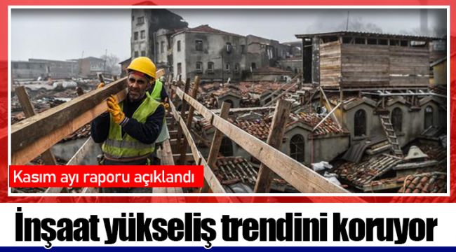 İnşaat yükseliş trendini koruyor