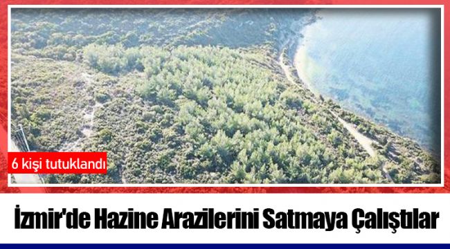 İzmir'de Hazine Arazilerini Satmaya Çalıştılar