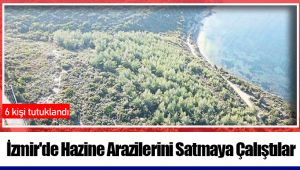 İzmir'de Hazine Arazilerini Satmaya Çalıştılar