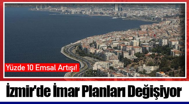 İzmir'de İmar Planları Değişiyor: Yüzde 10 Emsal Artışı!