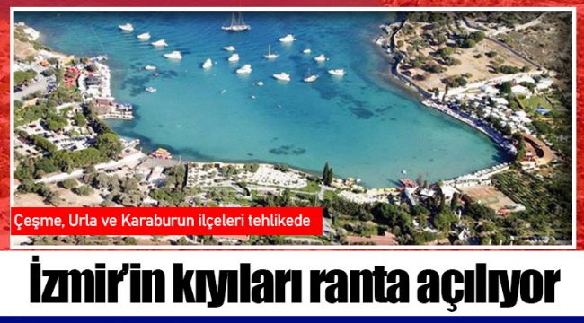 İzmir’in kıyıları ranta açılıyor