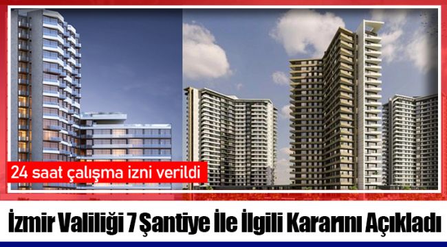 İzmir Valiliği 7 Şantiye İle İlgili Kararını Açıkladı