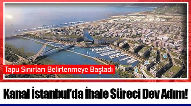 Kanal İstanbul'da İhale Süreci Dev Adım!