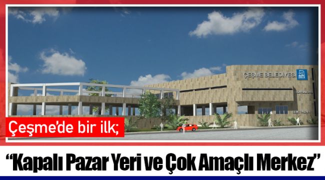 “Kapalı Pazar Yeri ve Çok Amaçlı Merkez” 