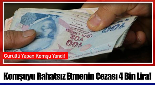 Komşuyu Rahatsız Etmenin Cezası 4 Bin Lira!