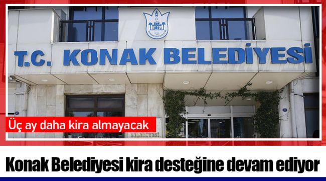 Konak Belediyesi kira desteğine devam ediyor