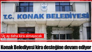 Konak Belediyesi kira desteğine devam ediyor