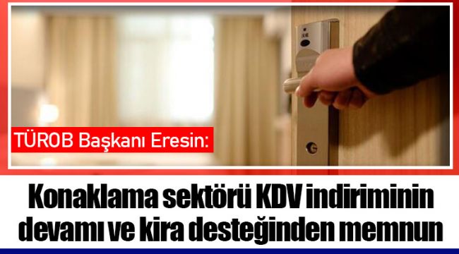 Konaklama sektörü KDV indiriminin devamı ve kira desteğinden memnun