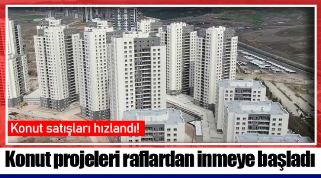 Konut projeleri raflardan inmeye başladı