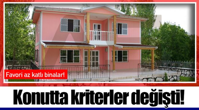 Konutta kriterler değişti!