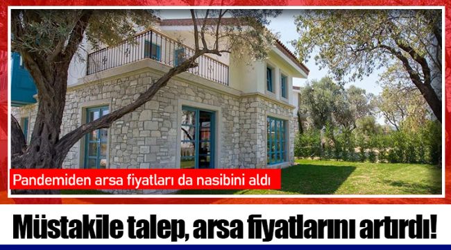 Müstakile talep, arsa fiyatlarını artırdı!