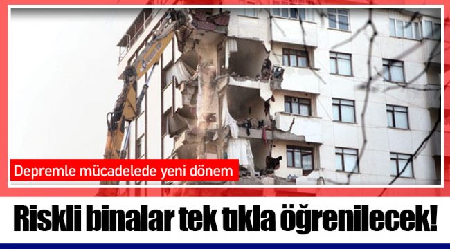 Riskli binalar tek tıkla öğrenilecek!