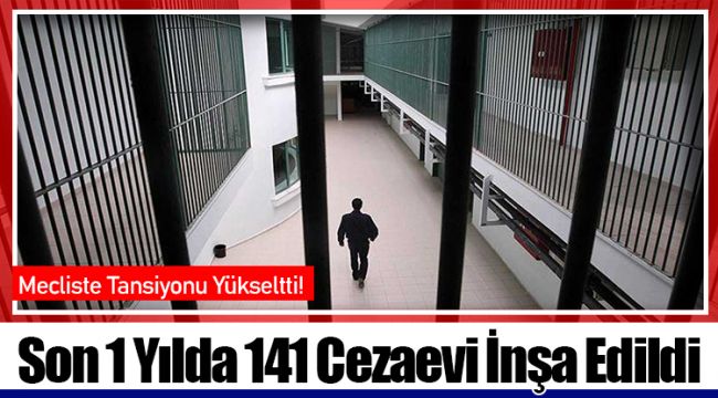 Son 1 Yılda 141 Cezaevi İnşa Edildi