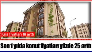 Son 1 yılda konut fiyatları yüzde 25 arttı