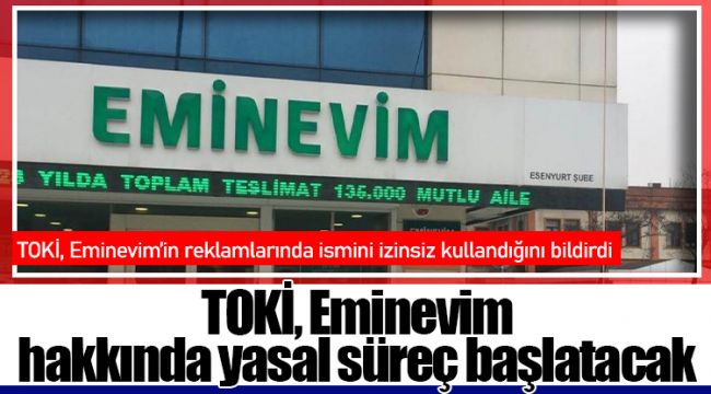 TOKİ, Eminevim hakkında yasal süreç başlatacak