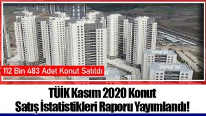 TÜİK Kasım 2020 Konut Satış İstatistikleri Raporu Yayımlandı!