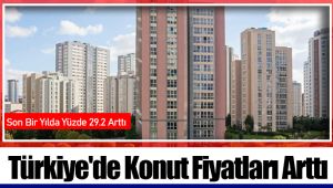 Türkiye'de Konut Fiyatları Arttı