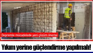 Yıkım yerine güçlendirme yapılmalı!