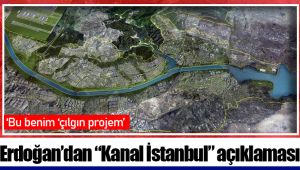 Erdoğan’dan “Kanal İstanbul” açıklaması