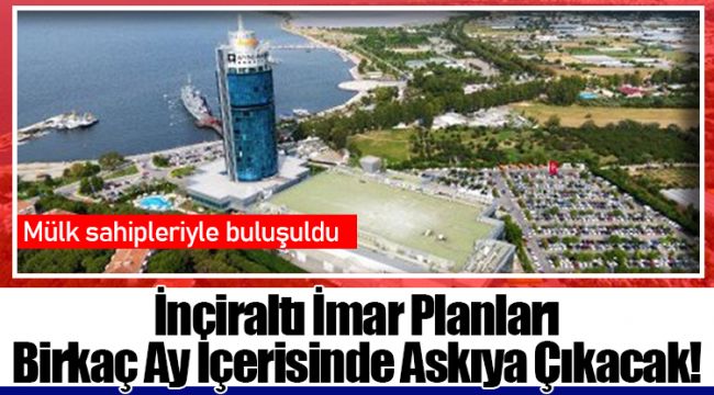 İnciraltı İmar Planları Birkaç Ay İçerisinde Askıya Çıkacak!