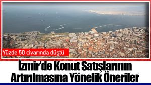 İzmir'de Konut Satışlarının Artırılmasına Yönelik Öneriler