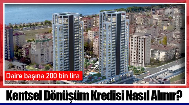 Kentsel Dönüşüm Kredisi Nasıl Alınır?