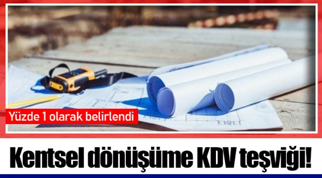 Kentsel dönüşüme KDV teşviği!