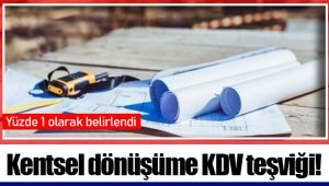 Kentsel dönüşüme KDV teşviği!