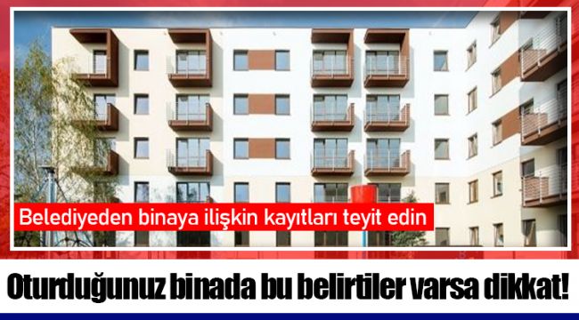 Oturduğunuz binada bu belirtiler varsa dikkat!