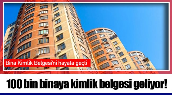 100 bin binaya kimlik belgesi geliyor!