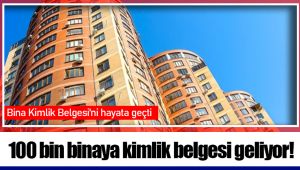 100 bin binaya kimlik belgesi geliyor!