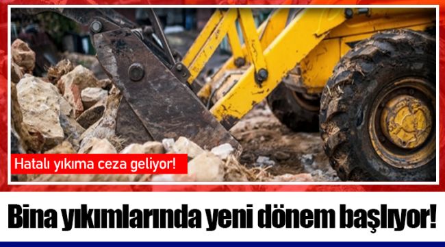 Bina yıkımlarında yeni dönem başlıyor!