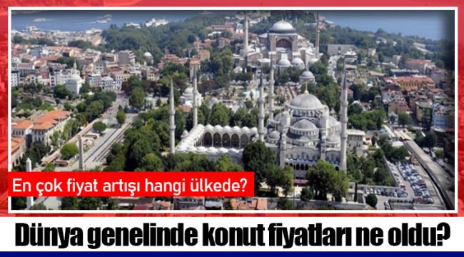 Dünya genelinde konut fiyatları ne oldu?