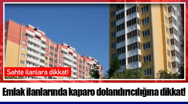 Emlak ilanlarında kaparo dolandırıcılığına dikkat!